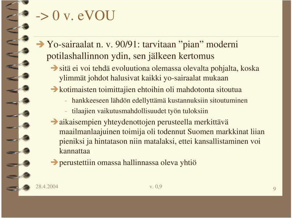 90/91: tarvitaan pian moderni potilashallinnon ydin, sen jälkeen kertomus sitä ei voi tehdä evoluutiona olemassa olevalta pohjalta, koska ylimmät johdot