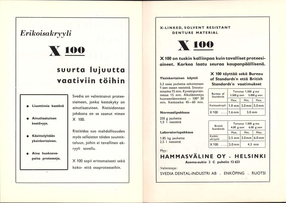 X 100 sopii erinomaisesti sekö X-LINKED, SOLVENT RESISTANT DENTURE MATERIAL Xioo X100 on tuskin kallilnpaa kuin tavalliset proteesiaineet.