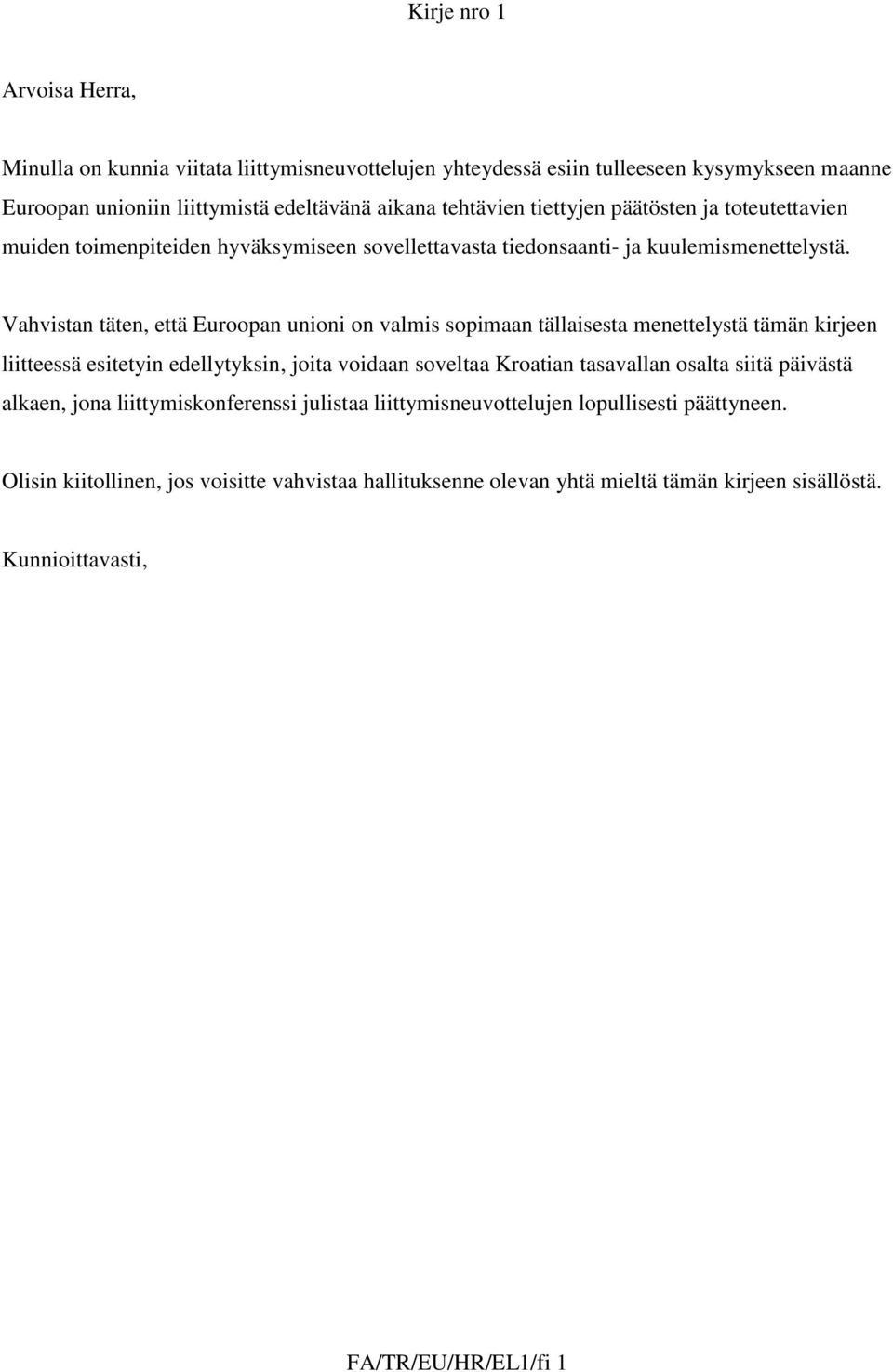 Vahvistan täten, että Euroopan unioni on valmis sopimaan tällaisesta menettelystä tämän kirjeen liitteessä esitetyin edellytyksin, joita voidaan soveltaa Kroatian tasavallan osalta