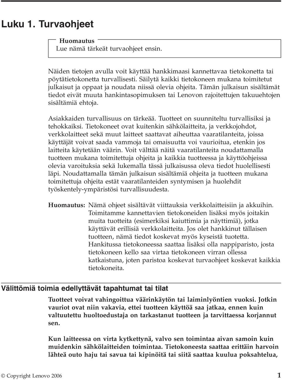 Tämän julkaisun sisältämät tiedot eivät muuta hankintasopimuksen tai Lenovon rajoitettujen takuuehtojen sisältämiä ehtoja. Asiakkaiden turvallisuus on tärkeää.