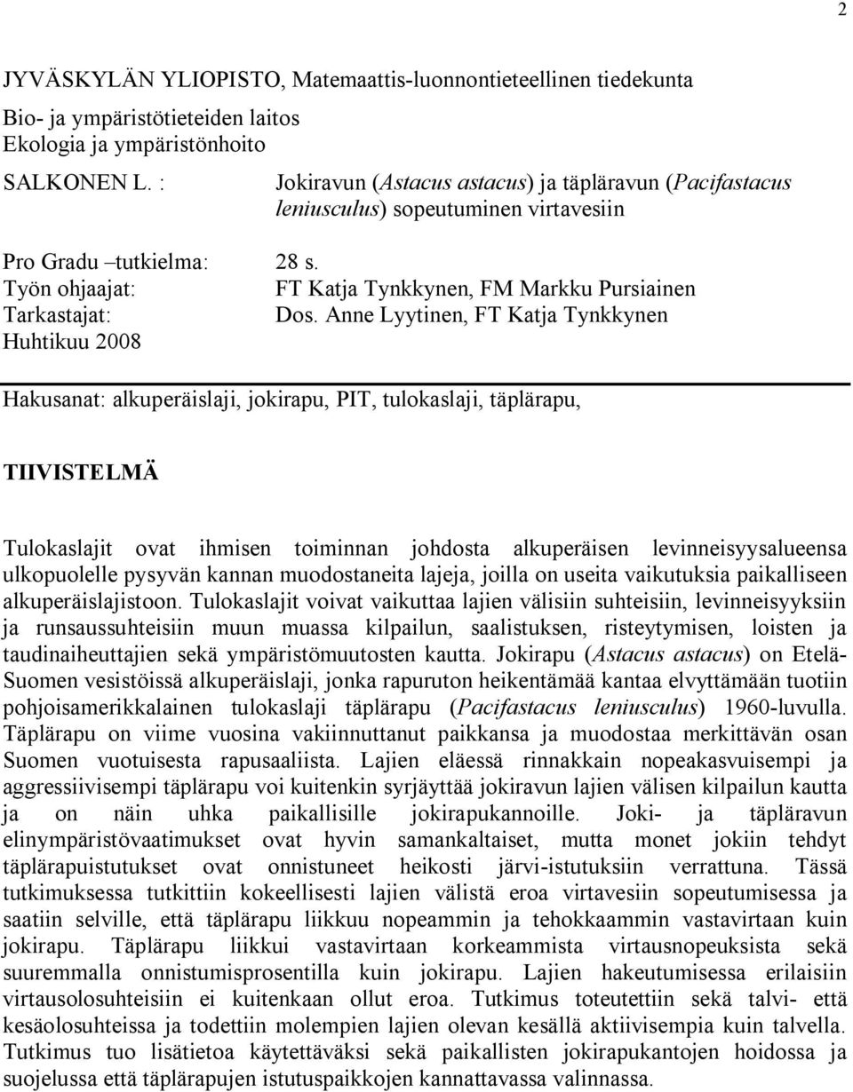 Anne Lyytinen, FT Katja Tynkkynen Huhtikuu 2008 Hakusanat: alkuperäislaji, jokirapu, PIT, tulokaslaji, täplärapu, TIIVISTELMÄ Tulokaslajit ovat ihmisen toiminnan johdosta alkuperäisen