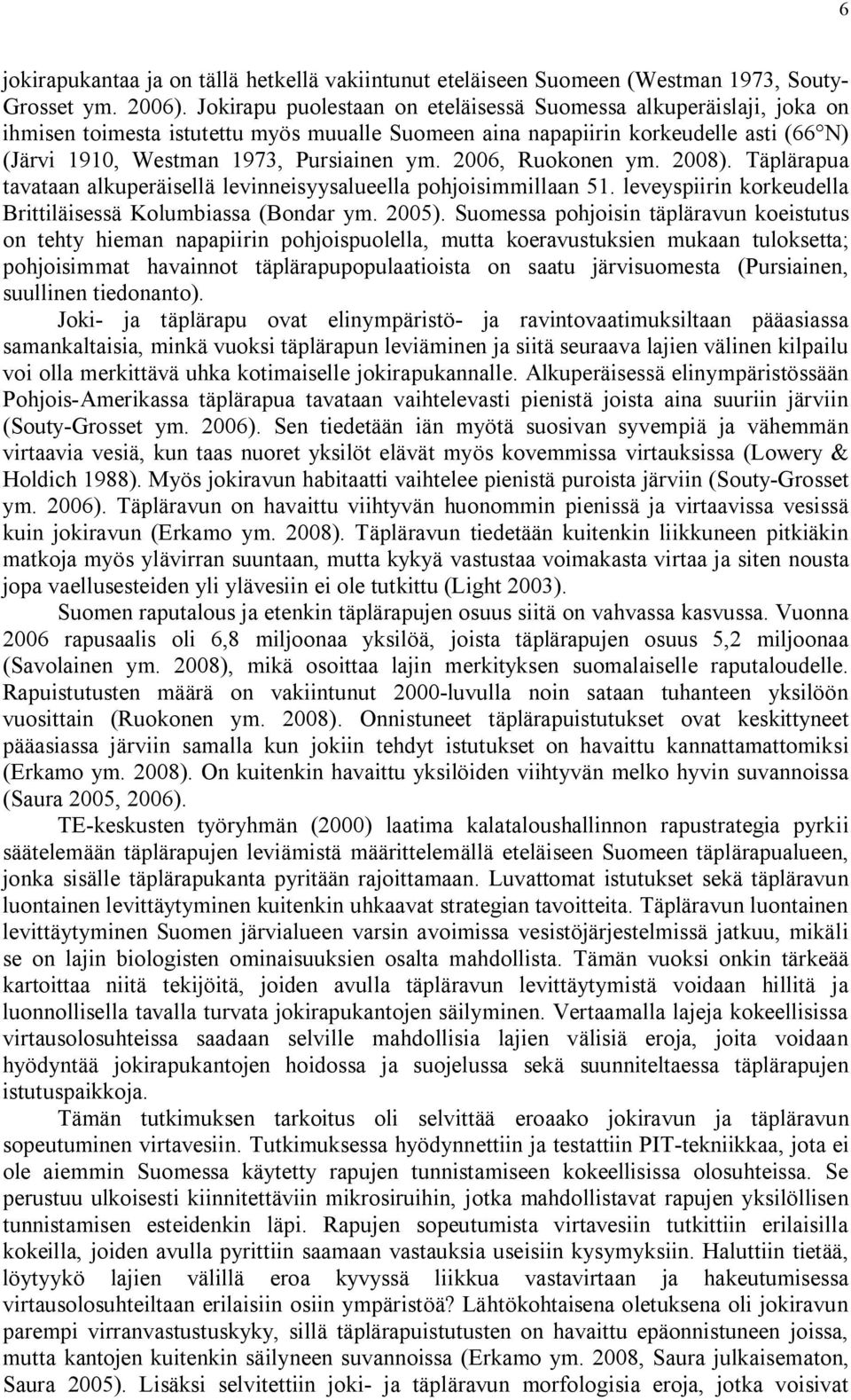 2006, Ruokonen ym. 2008). Täplärapua tavataan alkuperäisellä levinneisyysalueella pohjoisimmillaan 51. leveyspiirin korkeudella Brittiläisessä Kolumbiassa (Bondar ym. 2005).