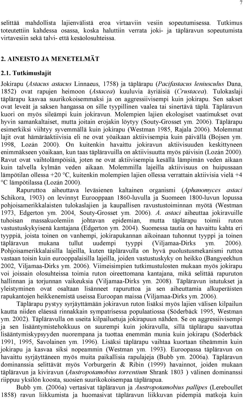 Tutkimuslajit Jokirapu (Astacus astacus Linnaeus, 1758) ja täplärapu (Pacifastacus leniusculus Dana, 1852) ovat rapujen heimoon (Astacea) kuuluvia äyriäisiä (Crustacea).