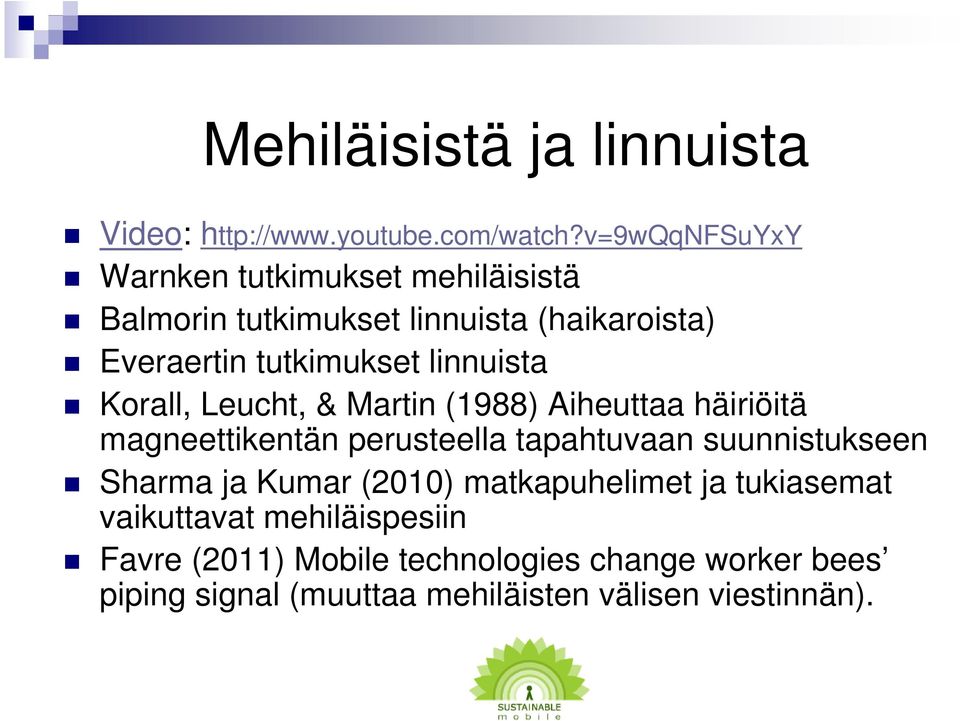 linnuista Korall, Leucht, & Martin (1988) Aiheuttaa häiriöitä magneettikentän perusteella tapahtuvaan suunnistukseen