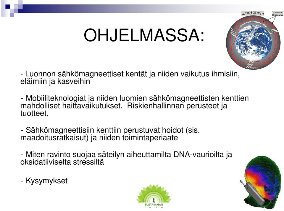 Riskienhallinnan perusteet ja tuotteet. - Sähkömagneettisiin kenttiin perustuvat hoidot (sis.