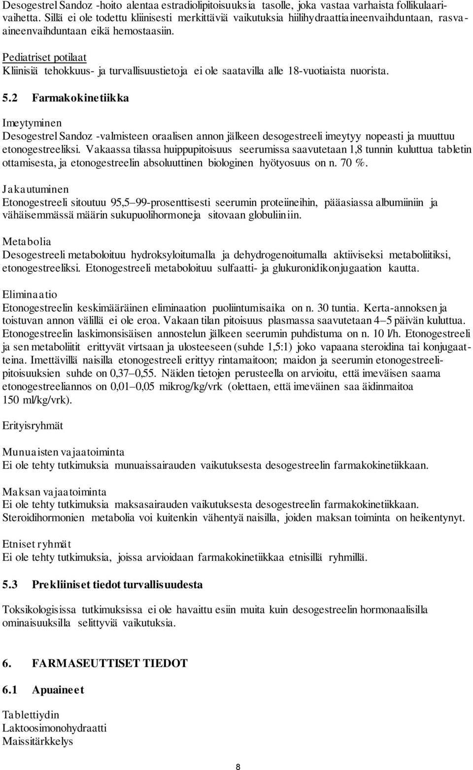 Pediatriset potilaat Kliinisiä tehokkuus- ja turvallisuustietoja ei ole saatavilla alle 18-vuotiaista nuorista. 5.