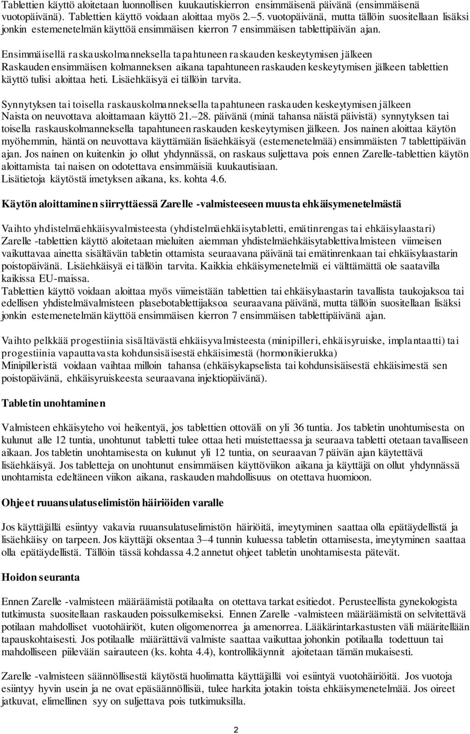 Ensimmäisellä raskauskolmanneksella tapahtuneen raskauden keskeytymisen jälkeen Raskauden ensimmäisen kolmanneksen aikana tapahtuneen raskauden keskeytymisen jälkeen tablettien käyttö tulisi aloittaa