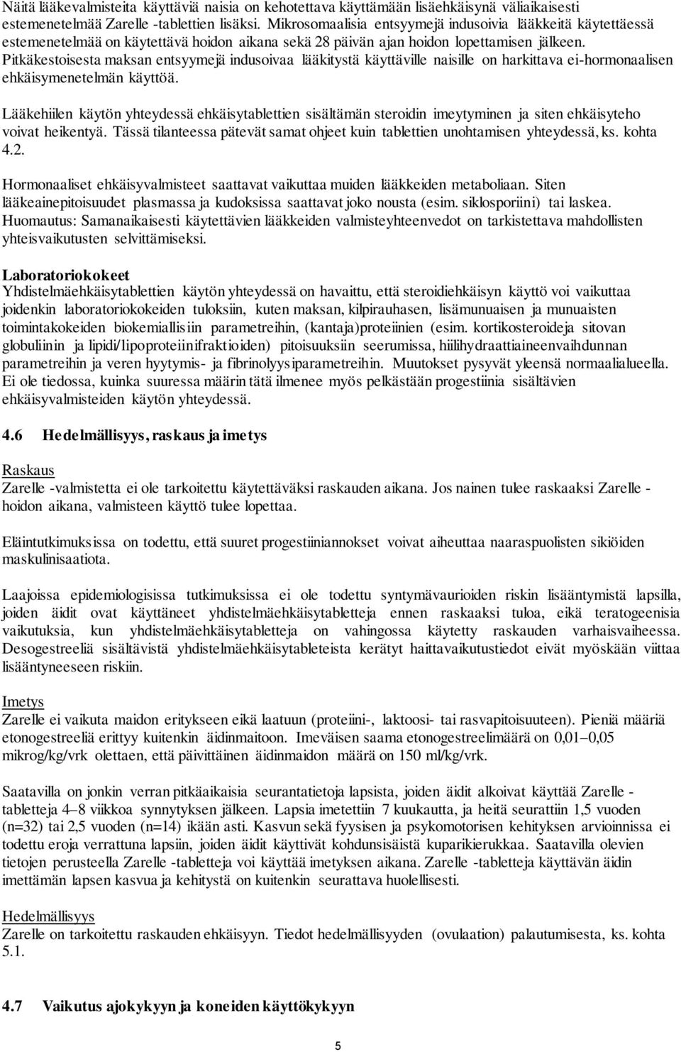 Pitkäkestoisesta maksan entsyymejä indusoivaa lääkitystä käyttäville naisille on harkittava ei-hormonaalisen ehkäisymenetelmän käyttöä.