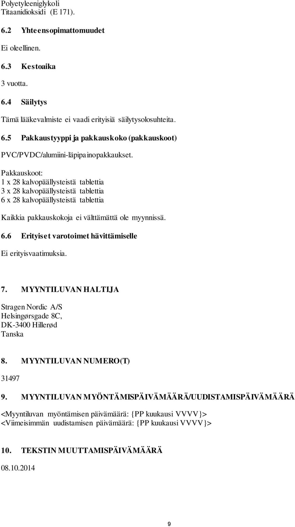 7. MYYNTILUVAN HALTIJA Stragen Nordic A/S Helsingørsgade 8C, DK-3400 Hillerød Tanska 8. MYYNTILUVAN NUMERO(T) 31497 9.