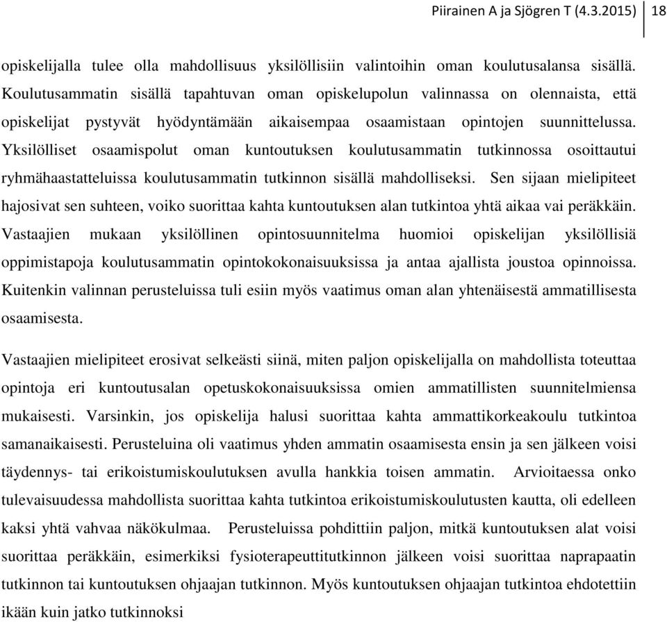 Yksilölliset osaamispolut oman kuntoutuksen koulutusammatin tutkinnossa osoittautui ryhmähaastatteluissa koulutusammatin tutkinnon sisällä mahdolliseksi.