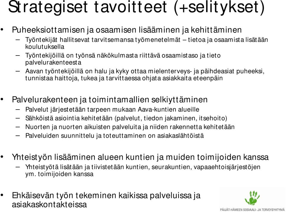 tarvittaessa ohjata asiakkaita eteenpäin Palvelurakenteen ja toimintamallien selkiyttäminen Palvelut järjestetään tarpeen mukaan Aava-kuntien alueille Sähköistä asiointia kehitetään (palvelut, tiedon