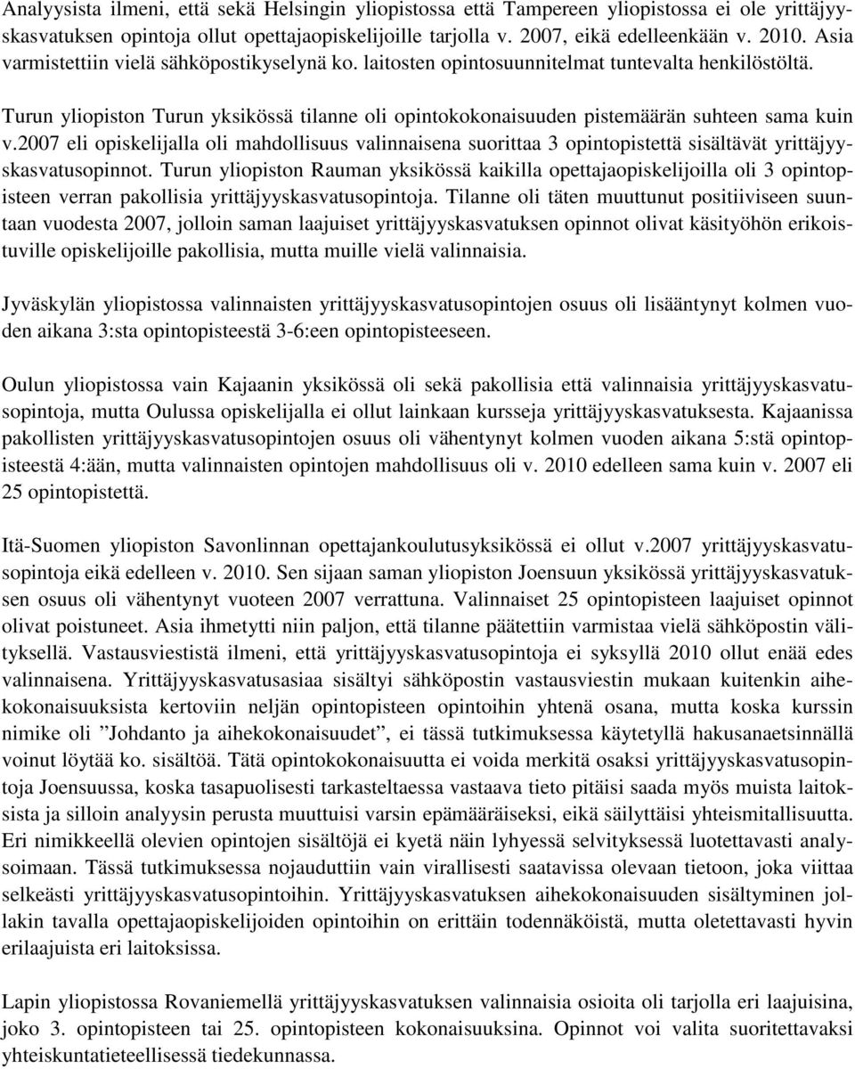 2007 eli opiskelijalla oli mahdollisuus valinnaisena suorittaa 3 opintopistettä sisältävät yrittäjyyskasvatusopinnot.