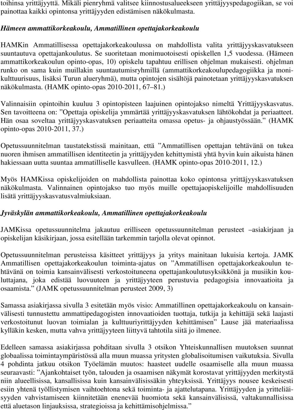 Se suoritetaan monimuotoisesti opiskellen 1,5 vuodessa. (Hämeen ammattikorkeakoulun opinto-opas, 10) opiskelu tapahtuu erillisen ohjelman mukaisesti.