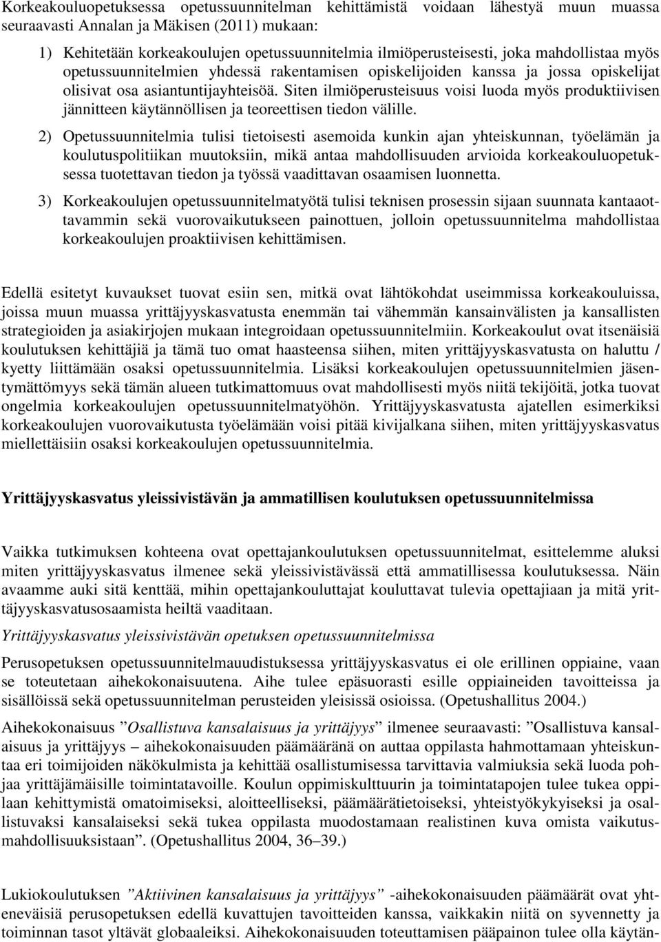 Siten ilmiöperusteisuus voisi luoda myös produktiivisen jännitteen käytännöllisen ja teoreettisen tiedon välille.