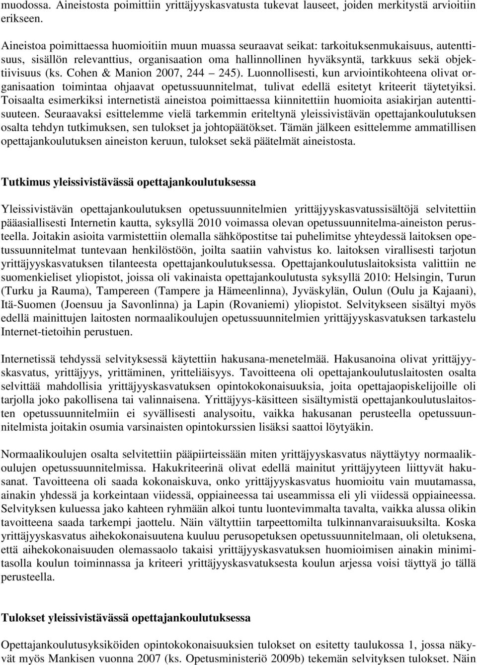 (ks. Cohen & Manion 2007, 244 245). Luonnollisesti, kun arviointikohteena olivat organisaation toimintaa ohjaavat opetussuunnitelmat, tulivat edellä esitetyt kriteerit täytetyiksi.