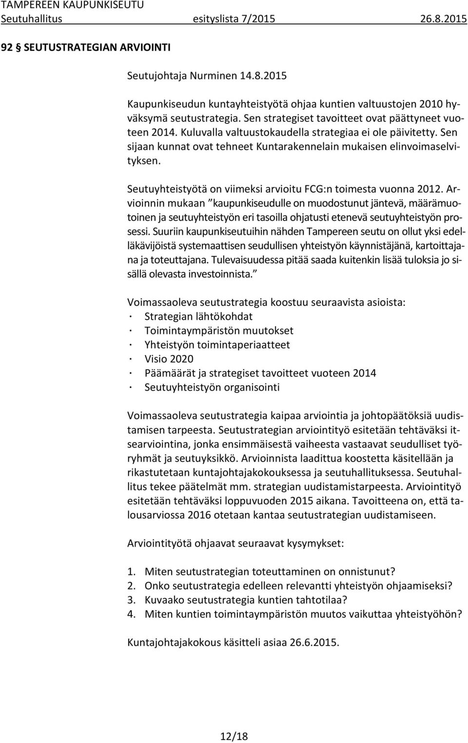 Seutuyhteistyötä on viimeksi arvioitu FCG:n toimesta vuonna 2012.