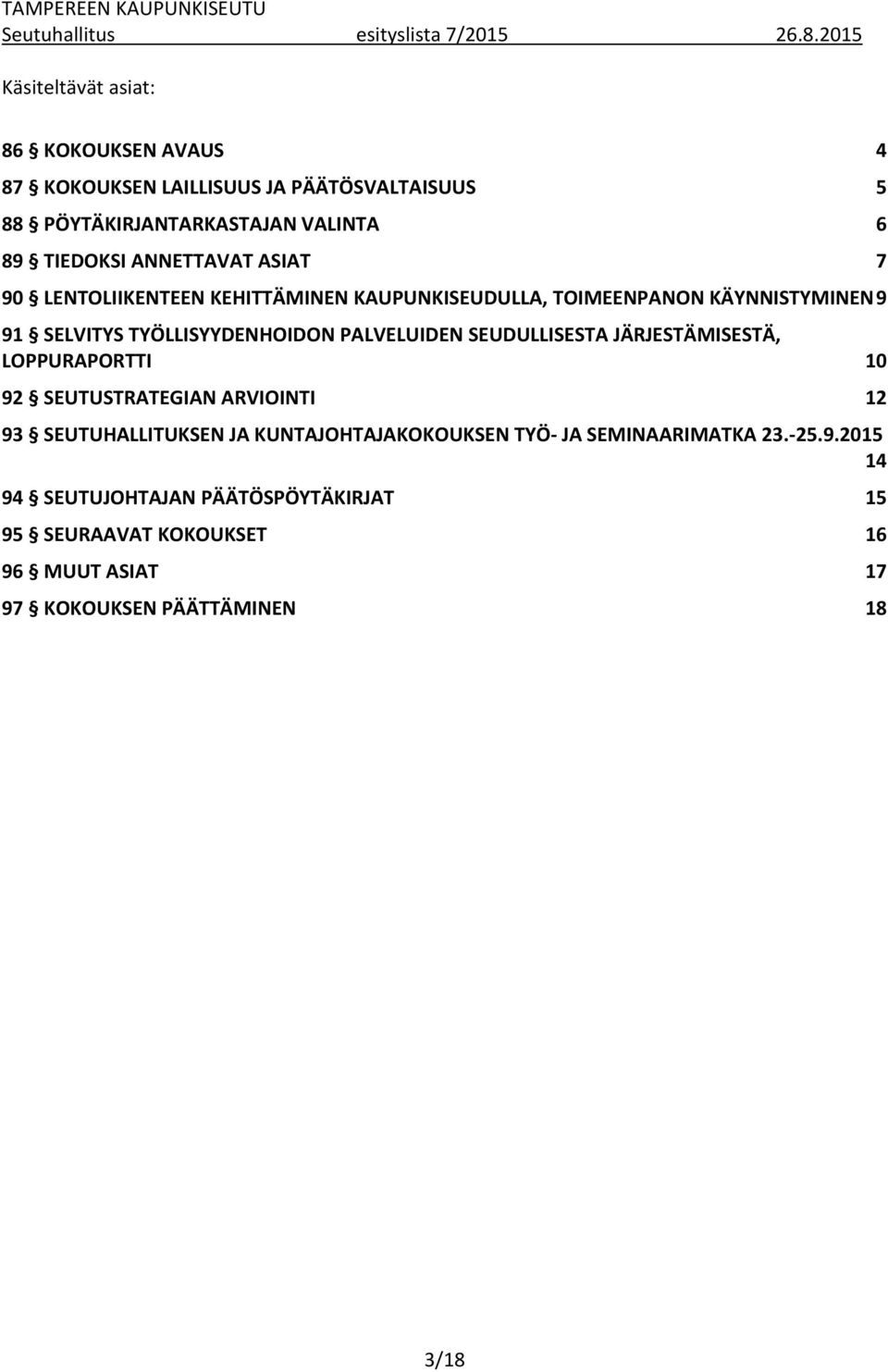 ANNETTAVAT ASIAT 7 90 LENTOLIIKENTEEN KEHITTÄMINEN KAUPUNKISEUDULLA, TOIMEENPANON KÄYNNISTYMINEN 9 91 SELVITYS TYÖLLISYYDENHOIDON PALVELUIDEN