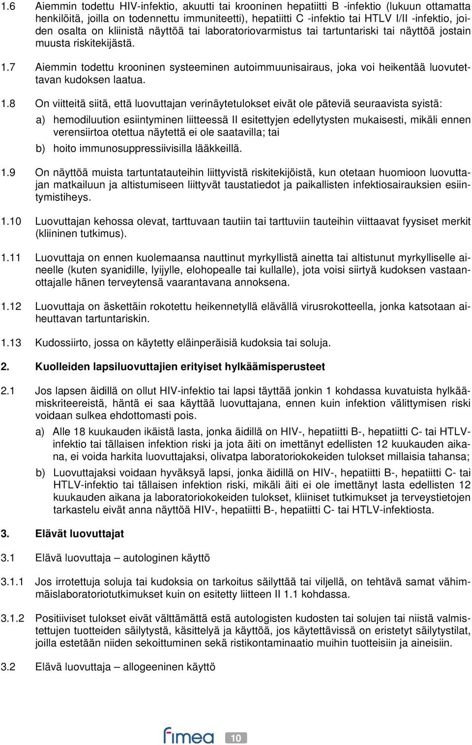 7 Aiemmin todettu krooninen systeeminen autoimmuunisairaus, joka voi heikentää luovutettavan kudoksen laatua. 1.