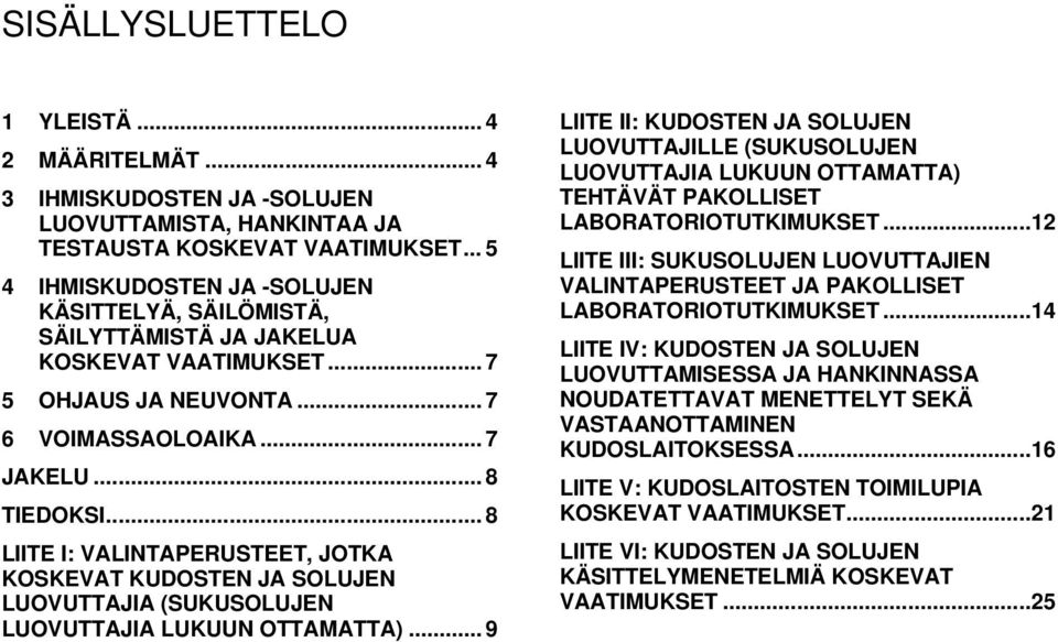 .. 8 LIITE I: VALINTAPERUSTEET, JOTKA KOSKEVAT KUDOSTEN JA SOLUJEN LUOVUTTAJIA (SUKUSOLUJEN LUOVUTTAJIA LUKUUN OTTAMATTA).