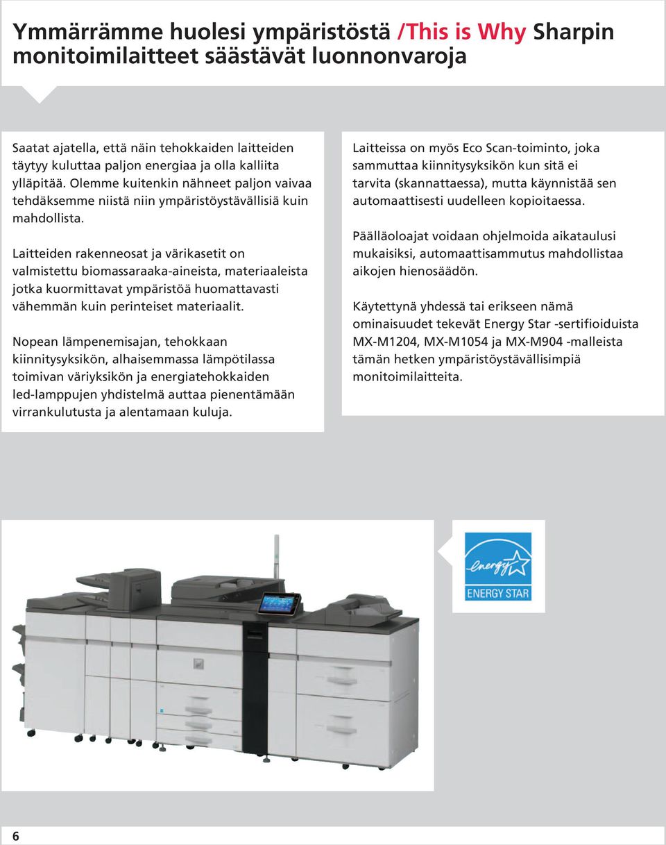 Laitteiden rakenneosat ja värikasetit on valmistettu biomassaraaka-aineista, materiaaleista jotka kuormittavat ympäristöä huomattavasti vähemmän kuin perinteiset materiaalit.