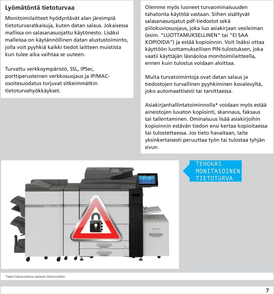 Turvattu verkkoympäristö, SSL, IPSec, porttiperusteinen verkkosuojaus ja IP/MACosoitesuodatus torjuvat sitkeimmätkin tietoturvahyökkäykset.