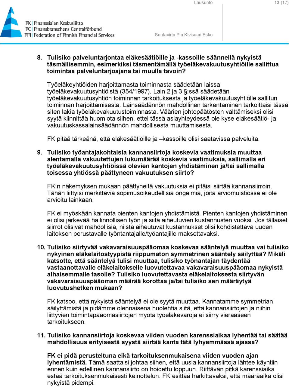 tavoin? Työeläkeyhtiöiden harjoittamasta toiminnasta säädetään laissa työeläkevakuutusyhtiöistä (354/1997).