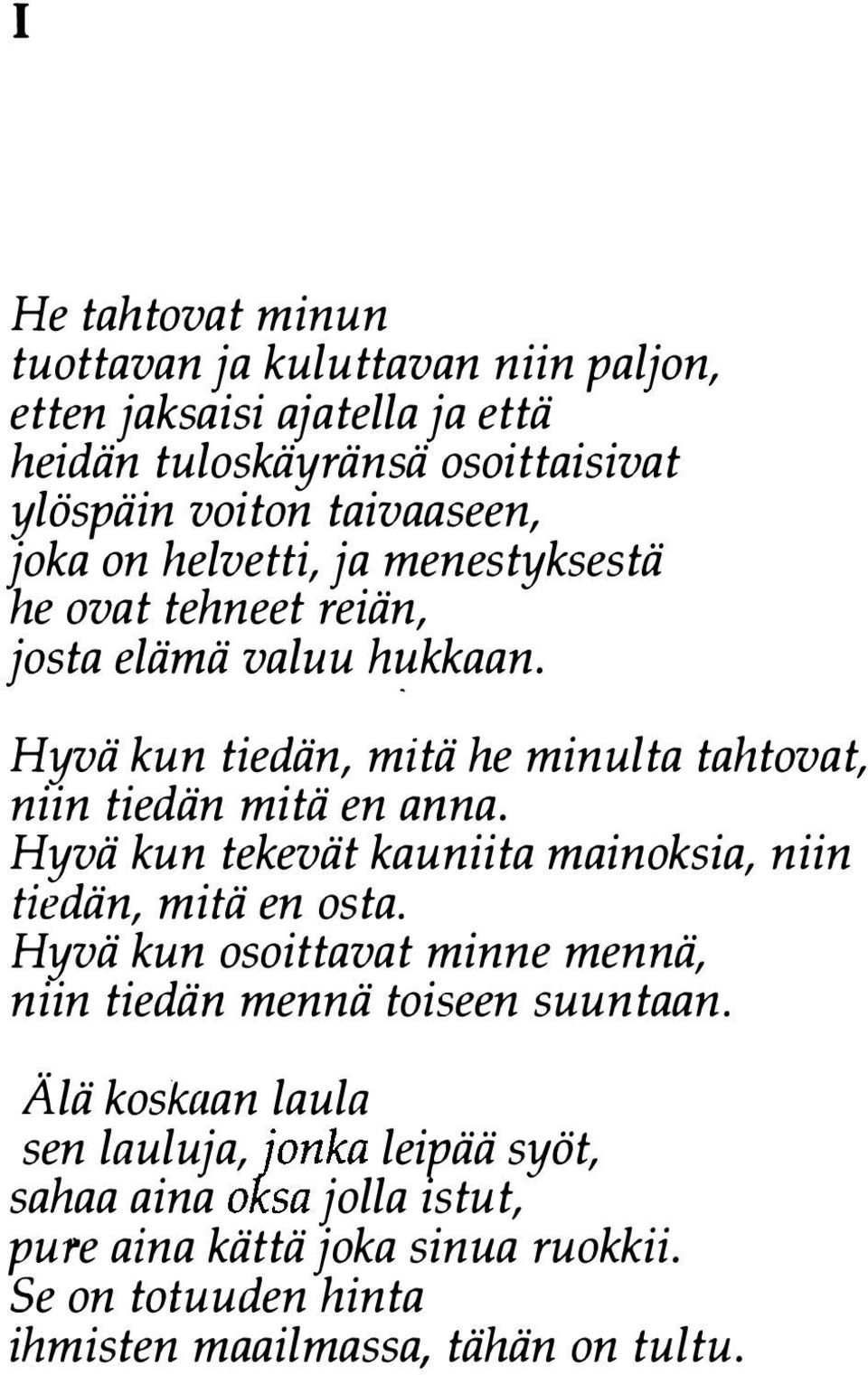 Hyvä kun tiedän, mitä he minulta tahtovat, niin tiedän mitä en anna. Hyvä kun tekevät kauniita mainoksia, niin tiedän, mitä en osta.