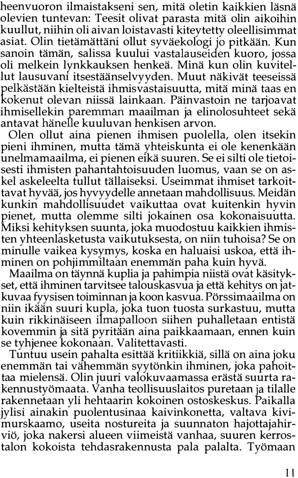 Muut näkivät teeseissä pelkästään kielteistä ihmisvastaisuutta, mitä minä taas en kokenut olevan niissä lainkaan.