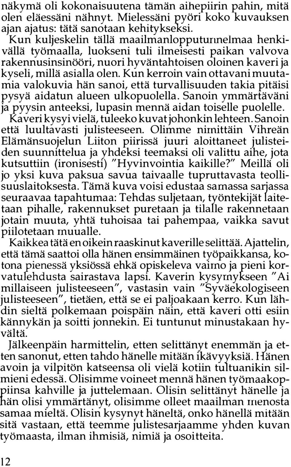 Kun kerroin vain ottavani muutamia valokuvia hän sanoi, että turvallisuuden takia pitäisi pysyä aidatun alueen ulkopuolella.