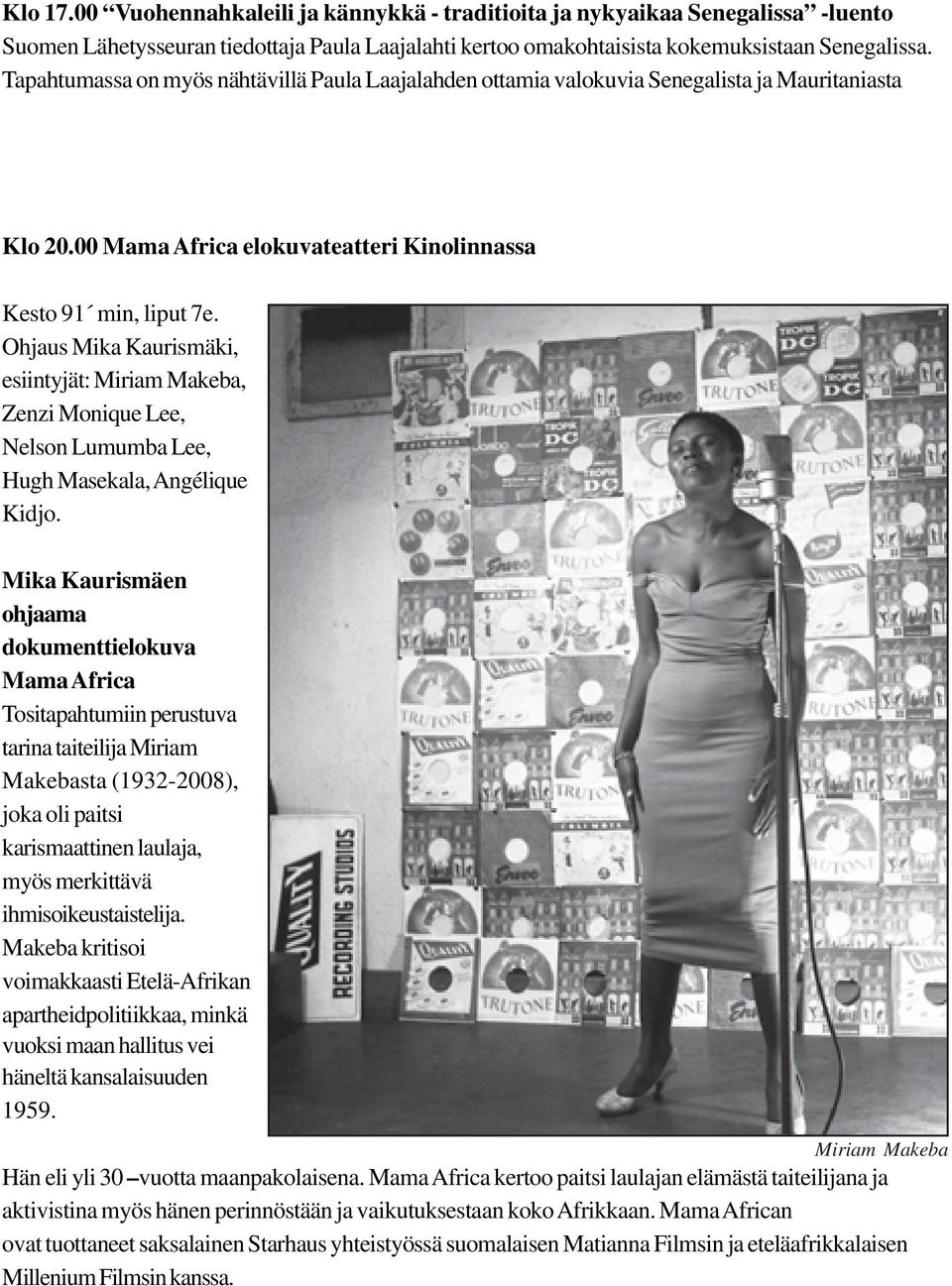 Ohjaus Mika Kaurismäki, esiintyjät: Miriam Makeba, Zenzi Monique Lee, Nelson Lumumba Lee, Hugh Masekala, Angélique Kidjo.