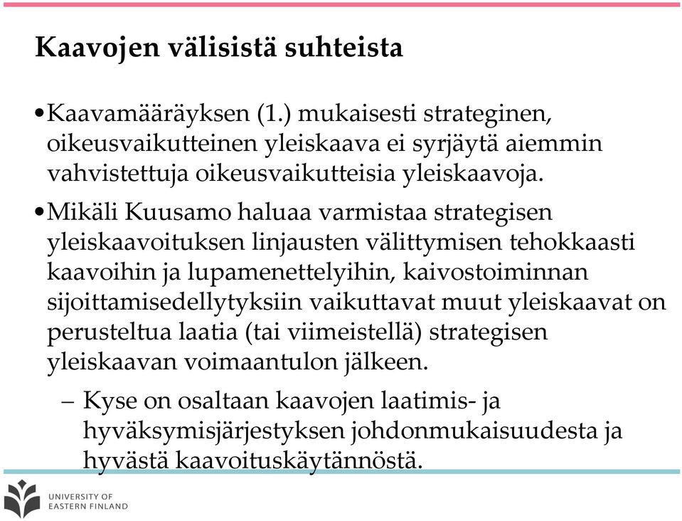 Mikäli Kuusamo haluaa varmistaa strategisen yleiskaavoituksen linjausten välittymisen tehokkaasti kaavoihin ja lupamenettelyihin,