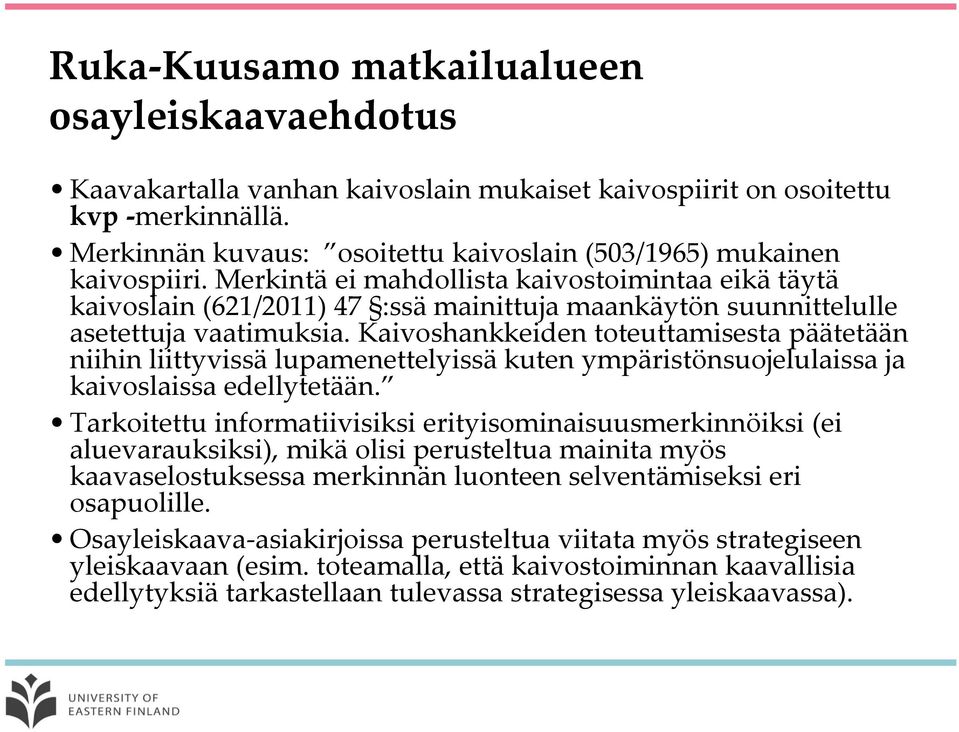 Merkintä ei mahdollista kaivostoimintaa eikä täytä kaivoslain (621/2011) 47 :ssä mainittuja maankäytön suunnittelulle asetettuja vaatimuksia.