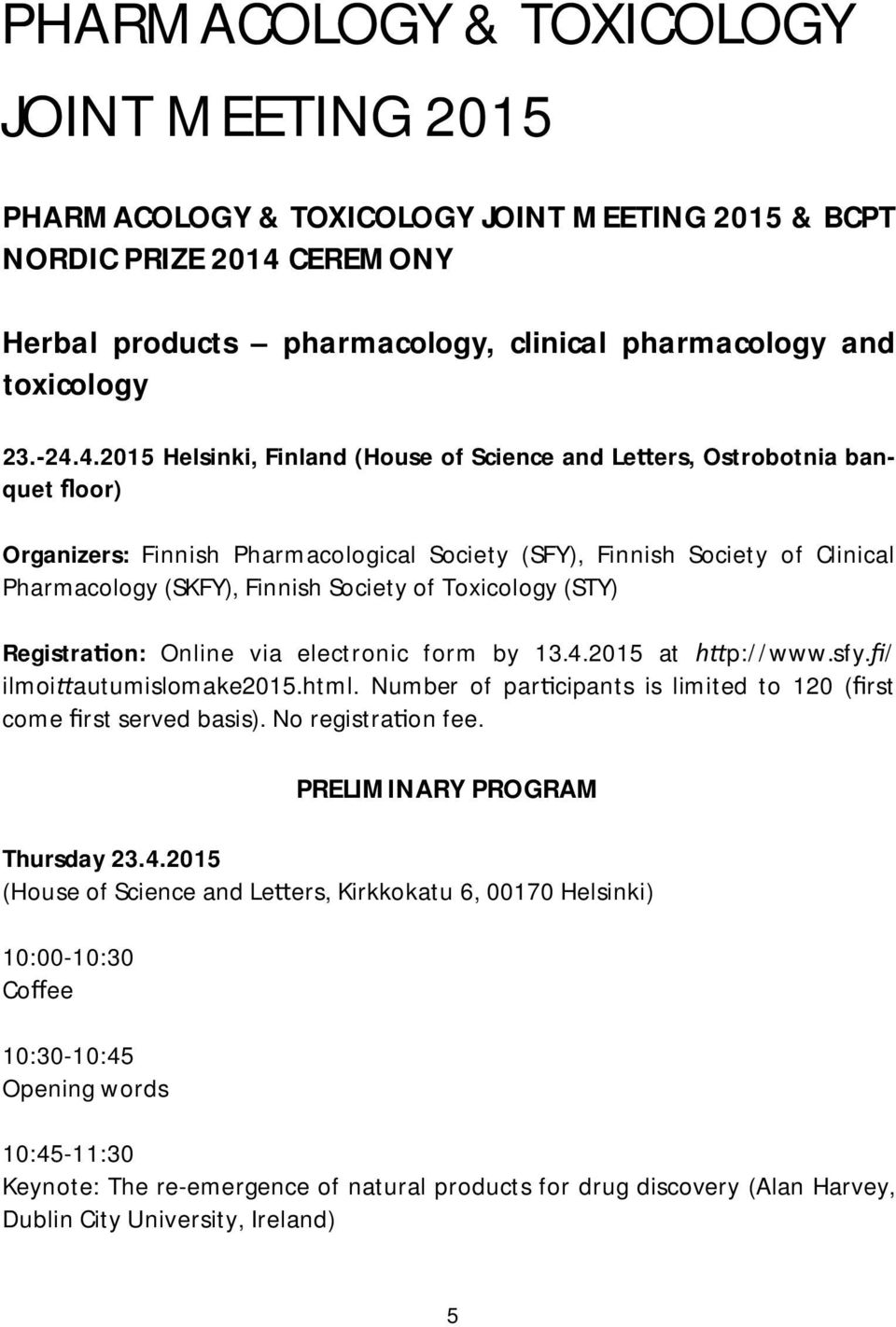 4.2015 Helsinki, Finland (House of Science and Le ers, Ostrobotnia banquet oor) Organizers: Finnish Pharmacological Society (SFY), Finnish Society of Clinical Pharmacology (SKFY), Finnish Society of