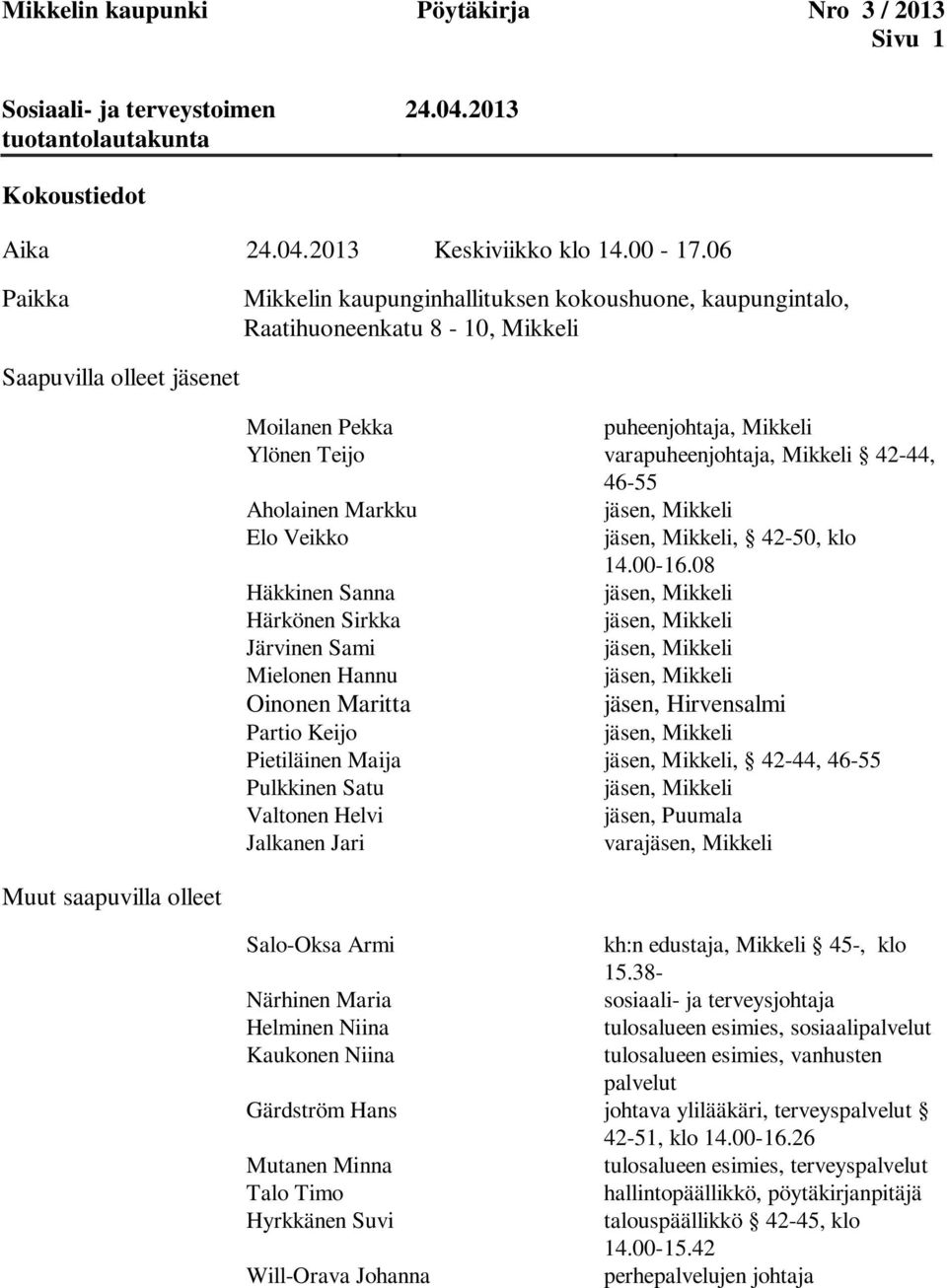 Mikkeli 42-44, 46-55 Aholainen Markku jäsen, Mikkeli Elo Veikko jäsen, Mikkeli, 42-50, klo 14.00-16.