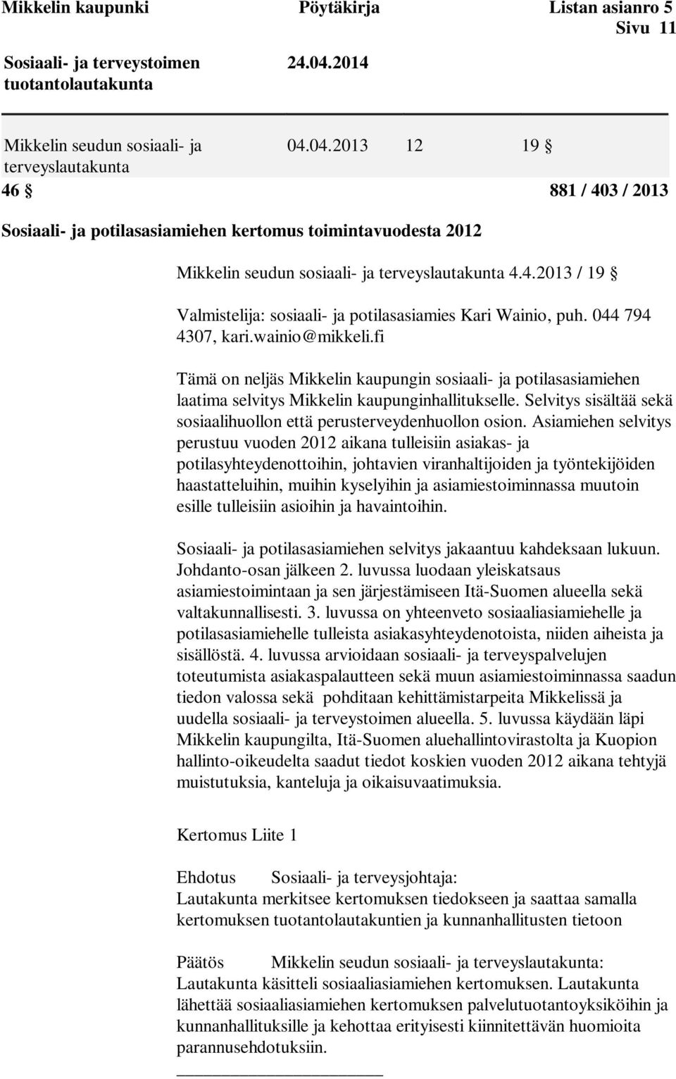 4.2013 / 19 Valmistelija: sosiaali- ja potilasasiamies Kari Wainio, puh. 044 794 4307, kari.wainio@mikkeli.