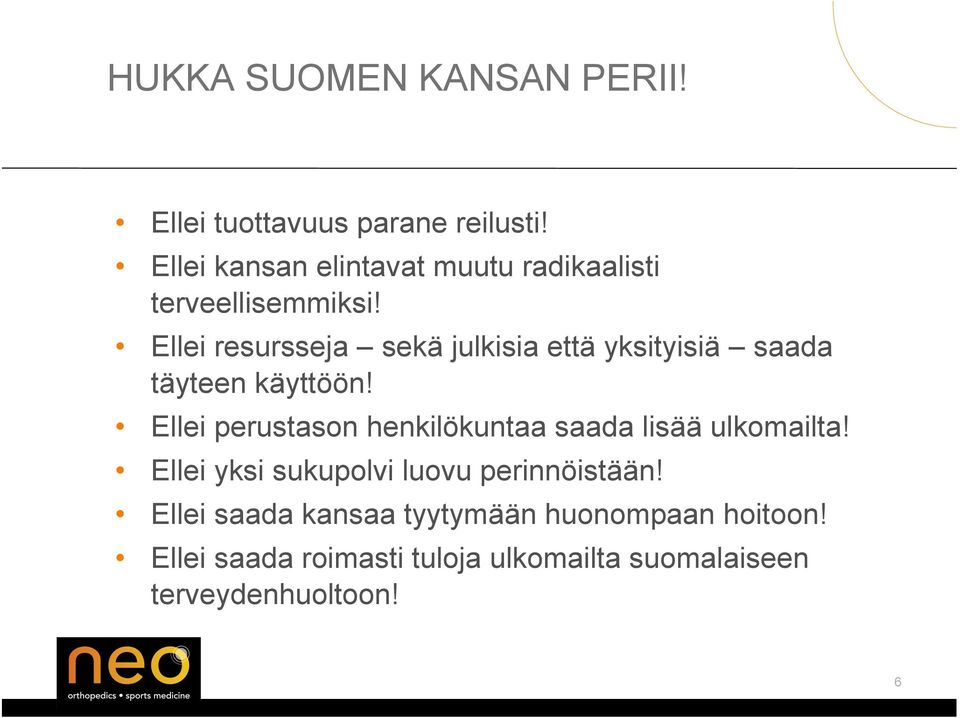 Ellei resursseja sekä julkisia että yksityisiä saada täyteen käyttöön!