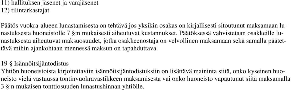 Päätöksessä vahvistetaan osakkeille lunastuksesta aiheutuvat maksuosuudet, jotka osakkeenostaja on velvollinen maksamaan sekä samalla päätettävä mihin ajankohtaan mennessä maksun