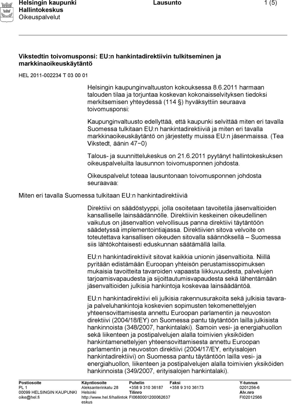 2011 harmaan talouden tilaa ja torjuntaa koskevan kokonaisselvityksen tiedoksi merkitsemisen yhteydessä (114 ) hyväksyttiin seuraava toivomusponsi: Kaupunginvaltuusto edellyttää, että kaupunki