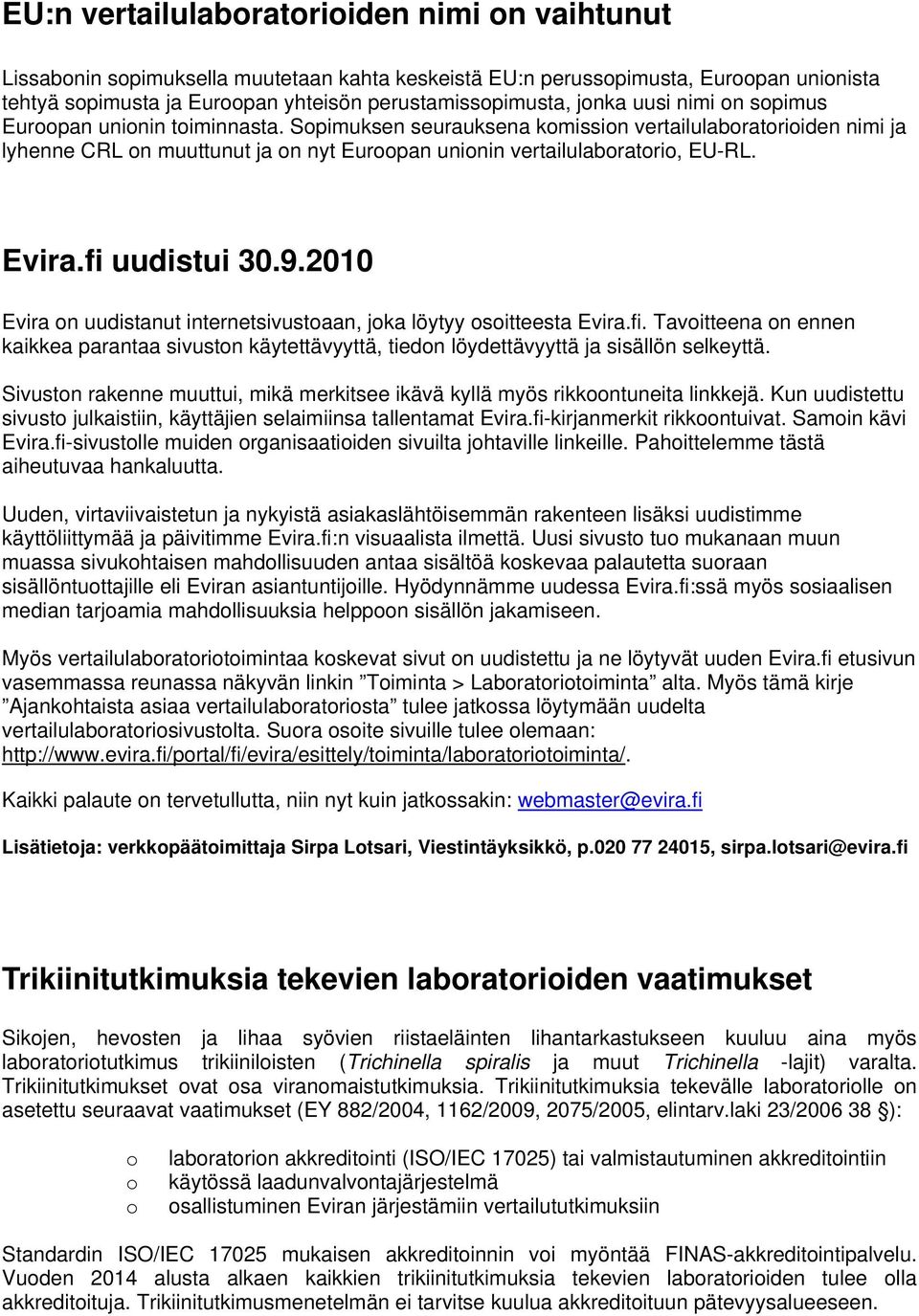 Sopimuksen seurauksena komission vertailulaboratorioiden nimi ja lyhenne CRL on muuttunut ja on nyt Euroopan unionin vertailulaboratorio, EU-RL. Evira.fi uudistui 30.9.