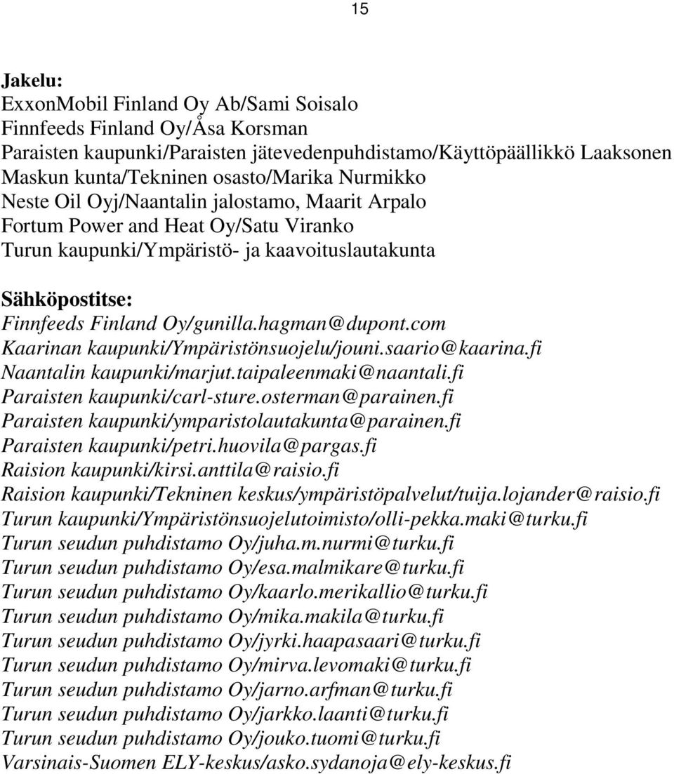 hagman@dupont.com Kaarinan kaupunki/ympäristönsuojelu/jouni.saario@kaarina.fi Naantalin kaupunki/marjut.taipaleenmaki@naantali.fi Paraisten kaupunki/carl-sture.osterman@parainen.