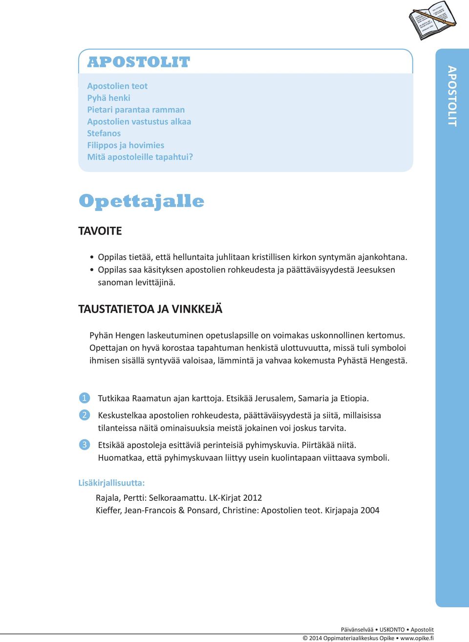 Oppilas saa käsityksen apostolien rohkeudesta ja päättäväisyydestä Jeesuksen sanoman levittäjinä. TAUSTATIETOA JA VINKKEJÄ Pyhän Hengen laskeutuminen opetuslapsille on voimakas uskonnollinen kertomus.