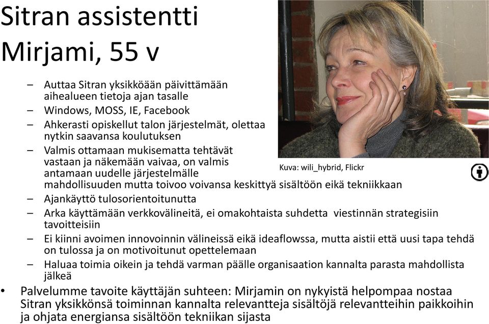 sisältöön eikä tekniikkaan Ajankäyttö tulosorientoitunutta Arka käyttämään verkkovälineitä, ei omakohtaista suhdetta viestinnän strategisiin tavoitteisiin Ei kiinni avoimen innovoinnin välineissä