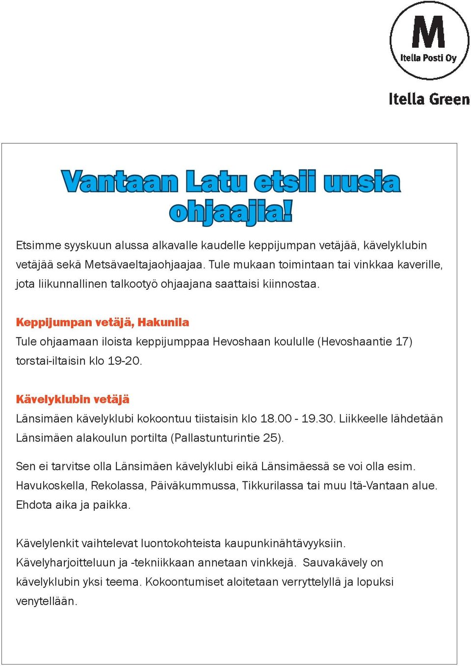 Keppijumpan vetäjä, Hakunila Tule ohjaamaan iloista keppijumppaa Hevoshaan koululle (Hevoshaantie 17) torstai-iltaisin klo 19-20. Kävelyklubin vetäjä Länsimäen kävelyklubi kokoontuu tiistaisin klo 18.