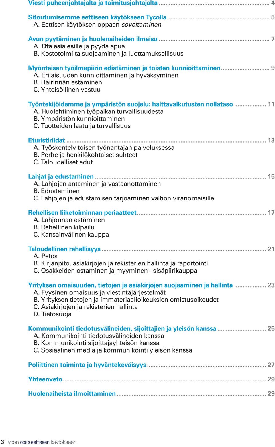 Häirinnän estäminen C. Yhteisöllinen vastuu Työntekijöidemme ja ympäristön suojelu: haittavaikutusten nollataso... 11 A. Huolehtiminen työpaikan turvallisuudesta B. Ympäristön kunnioittaminen C.