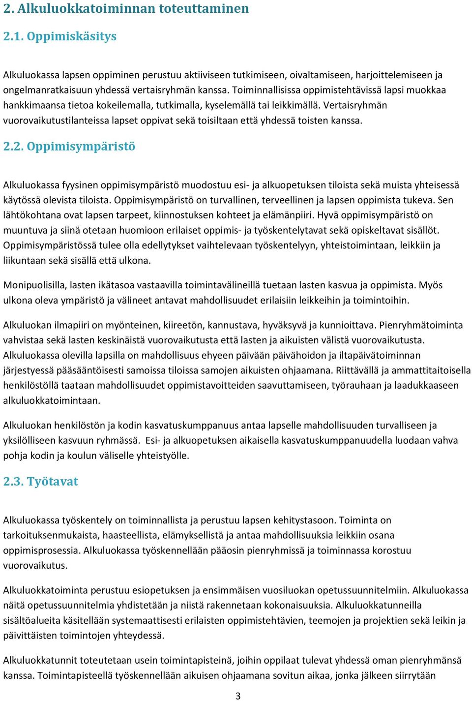 Toiminnallisissa oppimistehtävissä lapsi muokkaa hankkimaansa tietoa kokeilemalla, tutkimalla, kyselemällä tai leikkimällä.