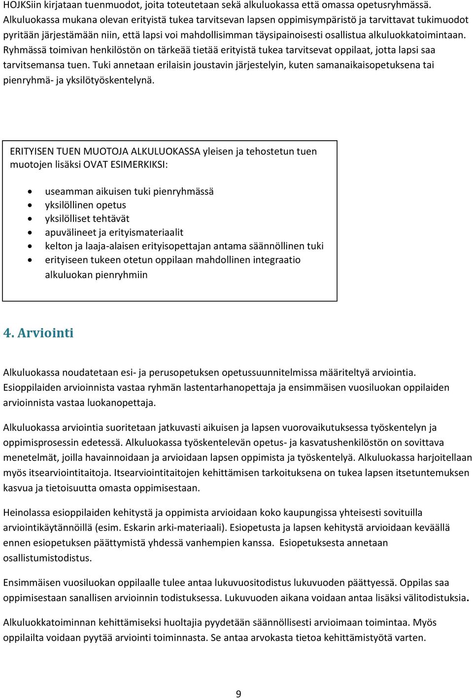 alkuluokkatoimintaan. Ryhmässä toimivan henkilöstön on tärkeää tietää erityistä tukea tarvitsevat oppilaat, jotta lapsi saa tarvitsemansa tuen.