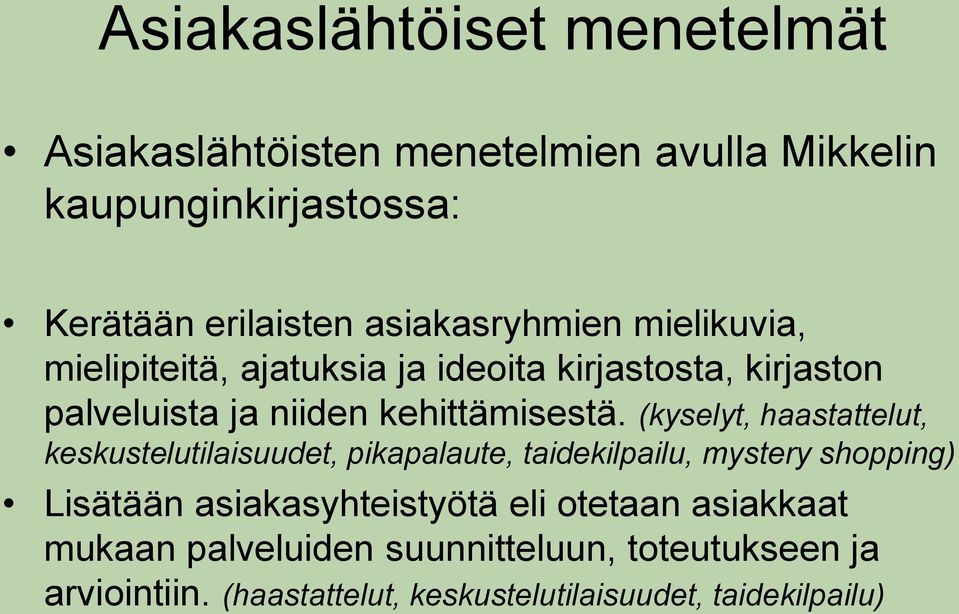 (kyselyt, haastattelut, keskustelutilaisuudet, pikapalaute, taidekilpailu, mystery shopping) Lisätään asiakasyhteistyötä eli