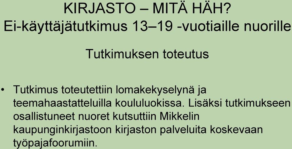 Tutkimus toteutettiin lomakekyselynä ja teemahaastatteluilla