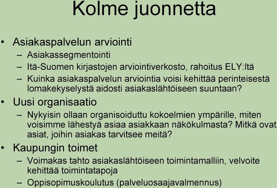 Uusi organisaatio Nykyisin ollaan organisoiduttu kokoelmien ympärille, miten voisimme lähestyä asiaa asiakkaan näkökulmasta?