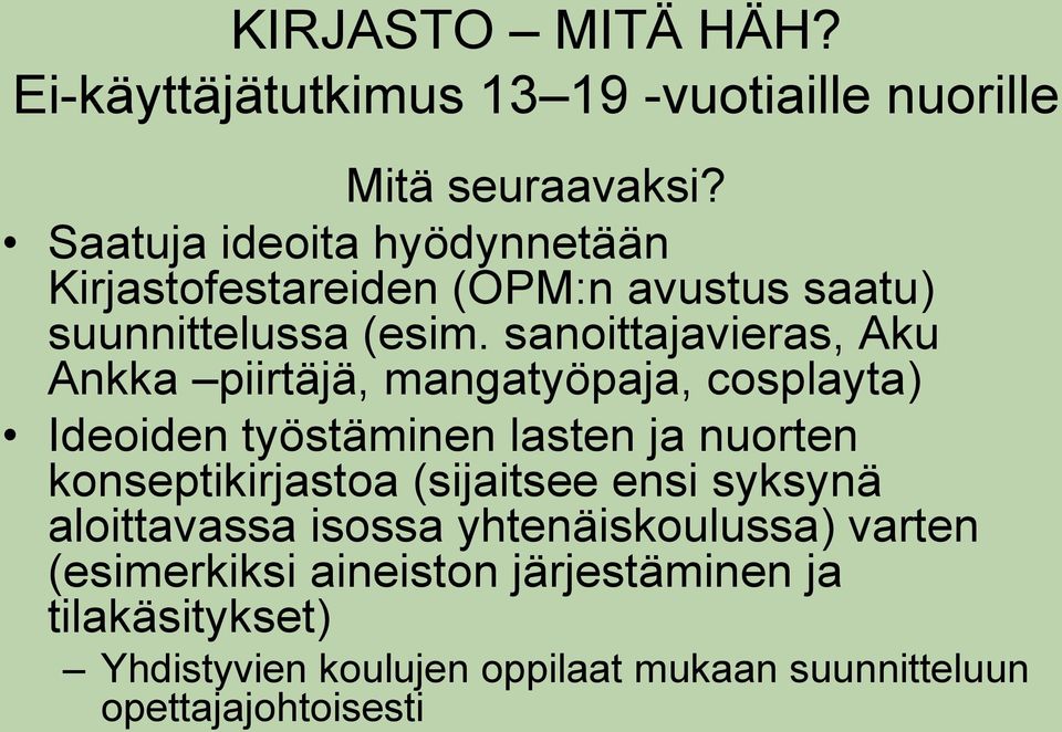 sanoittajavieras, Aku Ankka piirtäjä, mangatyöpaja, cosplayta) Ideoiden työstäminen lasten ja nuorten konseptikirjastoa